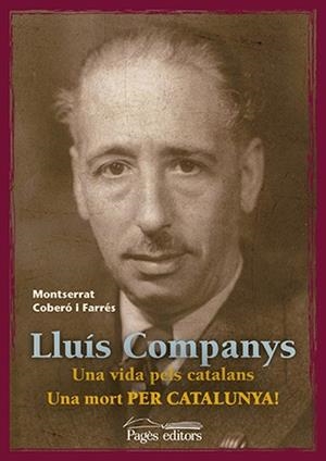 LLUÍS COMPANYS. UNA VIDA PELS CATALANS. UNA MORT PER CATALUNYA! | 9788499756929 | COBERÓ FARRÉS, MONTSERRAT | Llibreria Aqualata | Comprar libros en catalán y castellano online | Comprar libros Igualada