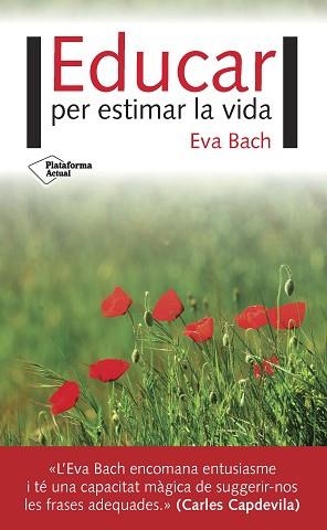 EDUCAR PER ESTIMAR LA VIDA | 9788416820924 | BACH, EVA | Llibreria Aqualata | Comprar libros en catalán y castellano online | Comprar libros Igualada