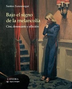 BAJO EL SIGNO DE LA MELANCOLÍA. CINE, DESENCANTO Y AFLICCIÓN | 9788437636443 | ZUNZUNEGUI, SANTOS | Llibreria Aqualata | Comprar libros en catalán y castellano online | Comprar libros Igualada