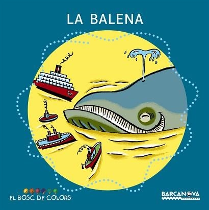 BALENA, LA (EL BOSC DE COLORS) | 9788448914172 | BALDO, ESTEL / GIL, ROSA / SOLIVA, MARIA | Llibreria Aqualata | Comprar libros en catalán y castellano online | Comprar libros Igualada