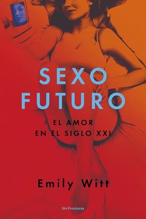 SEXO FUTURO : EL AMOR EN EL SIGLO XXI | 9788415070795 | WITT, EMILY | Llibreria Aqualata | Comprar libros en catalán y castellano online | Comprar libros Igualada
