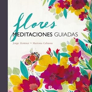 FLORES. MEDITACIONES GUIADAS | 9788466661348 | ZENTNER / CABASSA | Llibreria Aqualata | Comprar libros en catalán y castellano online | Comprar libros Igualada