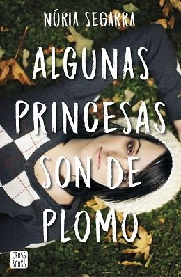 ALGUNAS PRINCESAS SON DE PLOMO | 9788408167341 | SEGARRA RODRÍGUEZ, NÚRIA | Llibreria Aqualata | Comprar libros en catalán y castellano online | Comprar libros Igualada