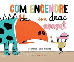 COM ENCENDRE UN DRAC APAGAT | 9788494650765 | LÉVY, DIDIER | Llibreria Aqualata | Comprar llibres en català i castellà online | Comprar llibres Igualada