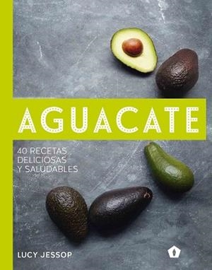 AGUACATE. 40 RECETAS DELICIOSAS Y SALUDABLES | 9788416407262 | JESSOP, LUCY | Llibreria Aqualata | Comprar libros en catalán y castellano online | Comprar libros Igualada