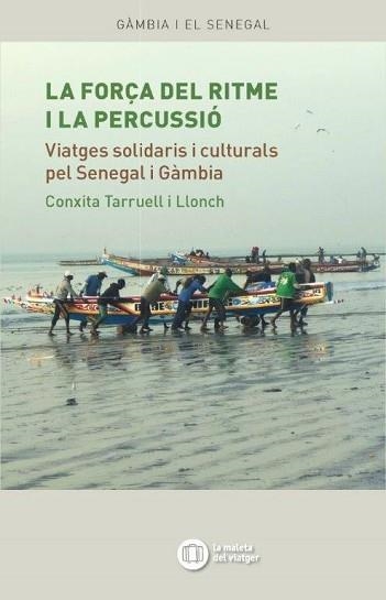 FORÇA DEL RITME I LA PERCUSSIÓ, LA. VIATGES SOLIDARIS I CULTURALS PEL SENEGAL I GÀMBIA | 9788494459078 | TARRUELL LLONCH, CONCHITA | Llibreria Aqualata | Comprar libros en catalán y castellano online | Comprar libros Igualada