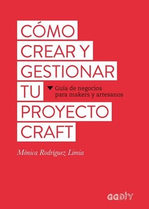 CÓMO CREAR Y GESTIONAR TU PROYECTO CRAFT | 9788425229626 | RODRÍGUEZ LIMIA, MÒNICA | Llibreria Aqualata | Comprar libros en catalán y castellano online | Comprar libros Igualada