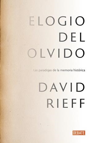 ELOGIO DEL OLVIDO. LAS PARADOJAS DE LA MEMORIA HISTÓRICA | 9788499925578 | RIEFF, DAVID | Llibreria Aqualata | Comprar llibres en català i castellà online | Comprar llibres Igualada