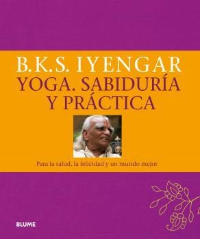YOGA. SABIDURÍA Y PRÁCTICA | 9788416138890 | B, K.S. IYENGAR | Llibreria Aqualata | Comprar libros en catalán y castellano online | Comprar libros Igualada
