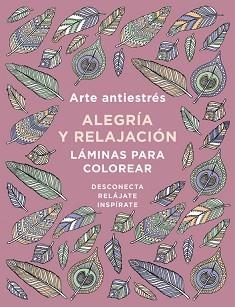 ARTE ANTIESTRÉS. ALEGRÍA Y RELAJACIÓN. LÁMINAS PARA COLOREAR (LIBRO DE COLOREAR | 9788401019166 | VARIOS AUTORES | Llibreria Aqualata | Comprar libros en catalán y castellano online | Comprar libros Igualada