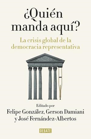 QUIÉN MANDA AQUÍ? LA CRISIS GLOBAL DE LA DEMOCRACIA REPRESENTATIVA | 9788499927176 | GONZALEZ, FELIPE / FERNANDEZ-ALBERTOS, JOS | Llibreria Aqualata | Comprar llibres en català i castellà online | Comprar llibres Igualada