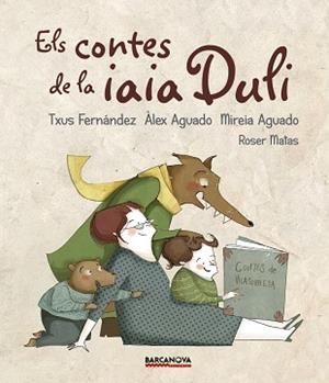 CONTES DE LA IAIA DULI, ELS | 9788448942694 | FERNÁNDEZ, TXUS / AGUADO, ÀLEX / AGUADO, MIREIA | Llibreria Aqualata | Comprar libros en catalán y castellano online | Comprar libros Igualada