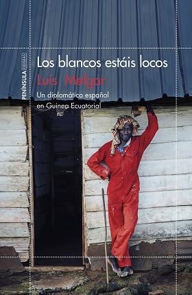 BLANCOS ESTÁIS LOCOS, LOS. UN DIPLOMÁTICO ESPAÑOL EN GUINEA ECUATORIAL | 9788499425870 | MELGAR, LUIS | Llibreria Aqualata | Comprar libros en catalán y castellano online | Comprar libros Igualada