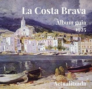 COSTA BRAVA. ÀLBUM-GUIA 1925 | 9788494504143 | AA.VV. | Llibreria Aqualata | Comprar libros en catalán y castellano online | Comprar libros Igualada