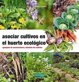 ASOCIAR CULTIVOS EN EL HUERTO ECOLÓGICO | 9788494433436 | AUBERT, CLAUDE | Llibreria Aqualata | Comprar libros en catalán y castellano online | Comprar libros Igualada
