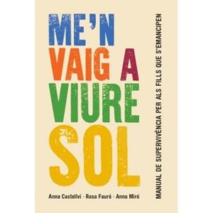 ME'N VAIG A VIURE SOL | 9788415315414 | CASTELLVÍ / FAURÓ / MIRÓ | Llibreria Aqualata | Comprar libros en catalán y castellano online | Comprar libros Igualada