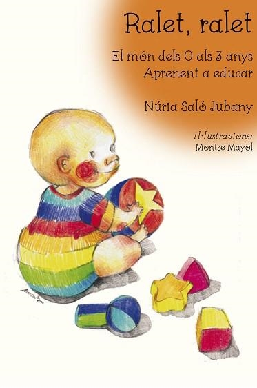 RALET, RALET. EL MÓN DELS 0 ALS 3 ANYS. APRENENT A EDUCAR | 9788494504150 | SALÓ I JUBANY, NÚRIA | Llibreria Aqualata | Comprar libros en catalán y castellano online | Comprar libros Igualada