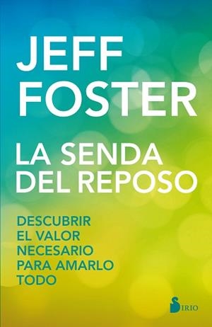 SENDA DEL REPOSO, LA. DESCUBRIR EL VALOR NECESARIO PARA AMARLO TODO | 9788417030070 | FOSTER, JEFF | Llibreria Aqualata | Comprar llibres en català i castellà online | Comprar llibres Igualada
