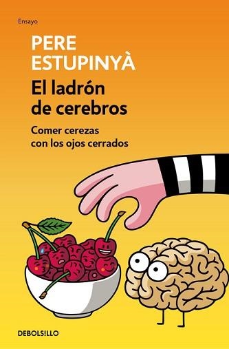 LADRÓN DE CEREBROS, EL. COMER CEREZAS CON LOS OJOS CERRADOS | 9788466339445 | ESTUPINYA, PERE | Llibreria Aqualata | Comprar libros en catalán y castellano online | Comprar libros Igualada
