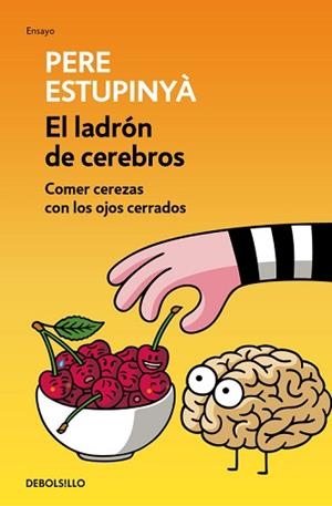 LADRÓN DE CEREBROS, EL. COMER CEREZAS CON LOS OJOS CERRADOS | 9788466339445 | ESTUPINYA, PERE | Llibreria Aqualata | Comprar llibres en català i castellà online | Comprar llibres Igualada