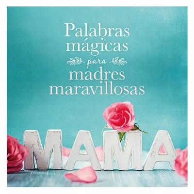 PALABRAS MÁGICAS PARA MADRES MARAVILLOSAS | 9788408167914 | AA. VV. | Llibreria Aqualata | Comprar libros en catalán y castellano online | Comprar libros Igualada