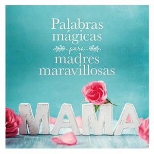 PALABRAS MÁGICAS PARA MADRES MARAVILLOSAS | 9788408167914 | AA. VV. | Llibreria Aqualata | Comprar llibres en català i castellà online | Comprar llibres Igualada