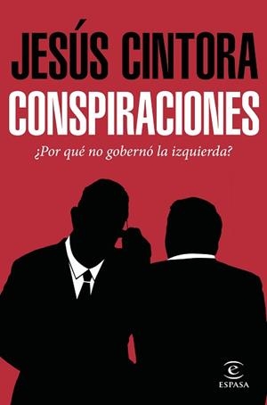 CONSPIRACIONES ¿POR QUÉ NO GOBERNÓ LA IZQUIERDA? | 9788467049121 | CINTORA, JESÚS  | Llibreria Aqualata | Comprar llibres en català i castellà online | Comprar llibres Igualada