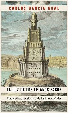 LUZ DE LOS LEJANOS FAROS, LA. UNA DEFENSA APASIONADA DE LAS HUMANIDADES | 9788434425453 | GARCÍA GUAL, CARLOS  | Llibreria Aqualata | Comprar libros en catalán y castellano online | Comprar libros Igualada