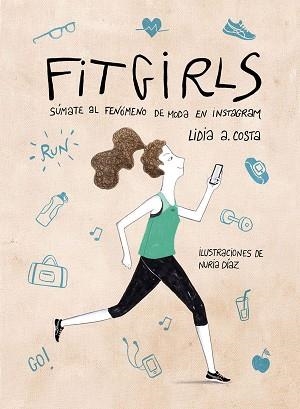 FIT GIRLS. SÚMATE AL FENÓMENO DE MODA EN INSTAGRAM | 9788416890125 | COSTA, LIDIA A. / DÍAZ, NURIA | Llibreria Aqualata | Comprar libros en catalán y castellano online | Comprar libros Igualada