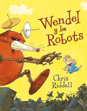 WENDEL Y LOS ROBOTS | 9788494502774 | RIDDELL, CHRIS | Llibreria Aqualata | Comprar libros en catalán y castellano online | Comprar libros Igualada