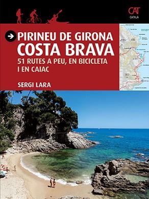 PIRINEU DE GIRONA - COSTA BRAVA. 51 RUTES A PEU, EN BICICLETA I EN CAIAC | 9788484786740 | LARA I GARCIA, SERGI | Llibreria Aqualata | Comprar libros en catalán y castellano online | Comprar libros Igualada