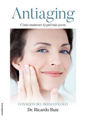 ANTIAGING. CÓMO MANTENER TU PIEL MÁS JOVEN | 9788416700585 | RUIZ RODRÍGUEZ, RICARDO  | Llibreria Aqualata | Comprar llibres en català i castellà online | Comprar llibres Igualada