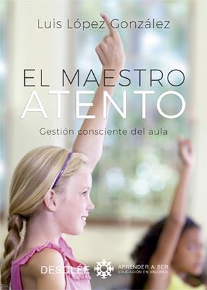 MAESTRO ATENTO, EL. GESTIÓN CONSCIENTE DEL AULA | 9788433029089 | LÓPEZ GONZÁLEZ, LUIS | Llibreria Aqualata | Comprar libros en catalán y castellano online | Comprar libros Igualada