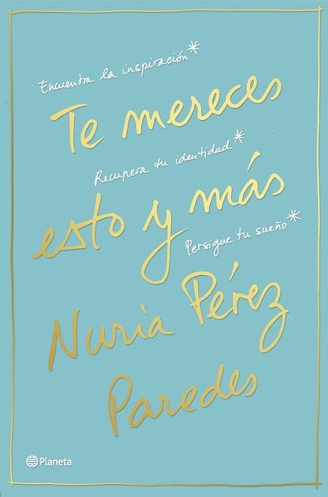 TE MERECES ESTO Y MÁS. ENCUENTRA LA INSPIRACIÓN. RECUPERA TU IDENTIDAD. PERSIGUE TU SUEÑO | 9788408169468 | PÉREZ PAREDES, NURIA | Llibreria Aqualata | Comprar libros en catalán y castellano online | Comprar libros Igualada