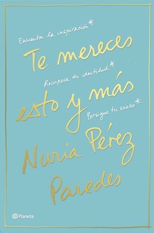 TE MERECES ESTO Y MÁS. ENCUENTRA LA INSPIRACIÓN. RECUPERA TU IDENTIDAD. PERSIGUE TU SUEÑO | 9788408169468 | PÉREZ PAREDES, NURIA | Llibreria Aqualata | Comprar libros en catalán y castellano online | Comprar libros Igualada