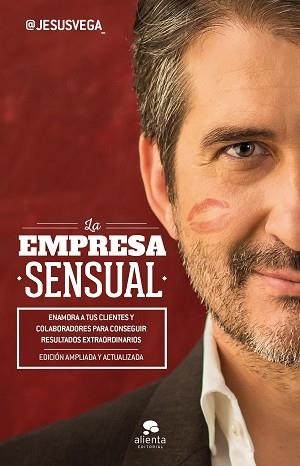 EMPRESA SENSUAL, LA. ENAMORA A TUS CLIENTES Y COLABORADORES PARA CONSEGUIR RESULTADOS EXTRAORDINARIOS | 9788416928118 | VEGA DE LA FALLA, JESÚS  | Llibreria Aqualata | Comprar libros en catalán y castellano online | Comprar libros Igualada