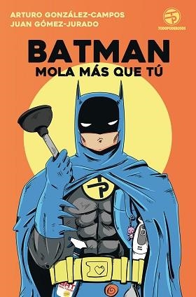 BATMAN MOLA MÁS QUE TÚ | 9788445004562 | GÓMEZ-JURADO, JUAN /GONZÁLEZ-CAMPOS, ARTURO | Llibreria Aqualata | Comprar libros en catalán y castellano online | Comprar libros Igualada