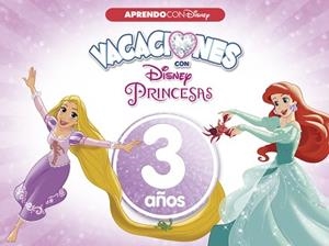 VACACIONES CON LAS PRINCESAS DISNEY. 3 AÑOS (APRENDO CON DISNEY) | 9788416548958 | DISNEY | Llibreria Aqualata | Comprar libros en catalán y castellano online | Comprar libros Igualada