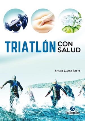 TRIATLÓN CON SALUD | 9788499106557 | GUEDE SEARA, ARTURO | Llibreria Aqualata | Comprar libros en catalán y castellano online | Comprar libros Igualada