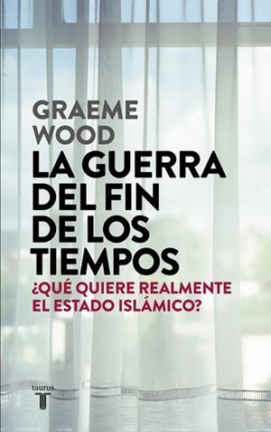 GUERRA DEL FIN DE LOS TIEMPOS, LA. ¿QUÉ QUIERE REALMENTE EL ESTADO ISLÁMICO? | 9788430618026 | WOOD, GRAEME  | Llibreria Aqualata | Comprar libros en catalán y castellano online | Comprar libros Igualada