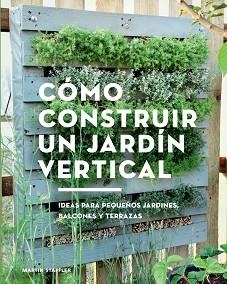 CÓMO CONSTRUIR UN JARDÍN VERTICAL | 9788425230066 | STAFFLER, MARTIN | Llibreria Aqualata | Comprar libros en catalán y castellano online | Comprar libros Igualada