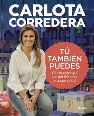 TÚ TAMBIÉN PUEDES. CÓMO CONSEGUÍ PERDER 60 KILOS Y GANAR SALUD | 9788416895144 | CORREDERA, CARLOTA | Llibreria Aqualata | Comprar libros en catalán y castellano online | Comprar libros Igualada