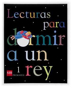 LECTURAS 1º PRIMARIA PARA DORMIR A UN REY | 9788434894082 | EQUIPO DE EDUCACIÓN PRIMARIA DE EDICIONES SM,/ORO PRADERA, BEGOÑA | Llibreria Aqualata | Comprar llibres en català i castellà online | Comprar llibres Igualada