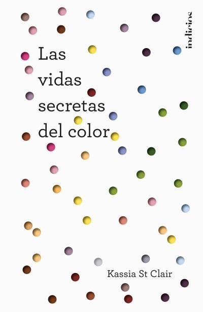 VIDAS SECRETAS DEL COLOR, LAS | 9788415732235 | ST CLAIR, KASSIA | Llibreria Aqualata | Comprar libros en catalán y castellano online | Comprar libros Igualada