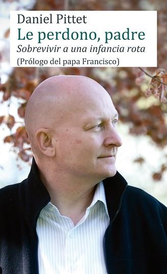 LE PERDONO, PADRE. SOBREVIVIR A UNA INFANCIA ROTA | 9788427140509 | PITTET, DANIEL | Llibreria Aqualata | Comprar libros en catalán y castellano online | Comprar libros Igualada