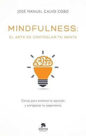 MINDFULNESS: EL ARTE DE CONTROLAR TU MENTE | 9788416928170 | CALVO COBO, JOSÉ MANUEL  | Llibreria Aqualata | Comprar libros en catalán y castellano online | Comprar libros Igualada