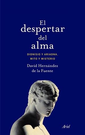 DESPERTAR DEL ALMA, EL. DIONISO Y ARIADNA: MITO Y MISTERIO | 9788434425835 | HERNÁNDEZ DE LA FUENTE, DAVID | Llibreria Aqualata | Comprar libros en catalán y castellano online | Comprar libros Igualada