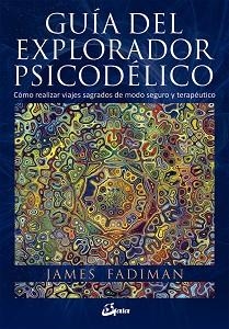 GUÍA DEL EXPLORADOR PSICODÉLICO | 9788484456278 | FADIMAN, JAMES | Llibreria Aqualata | Comprar libros en catalán y castellano online | Comprar libros Igualada