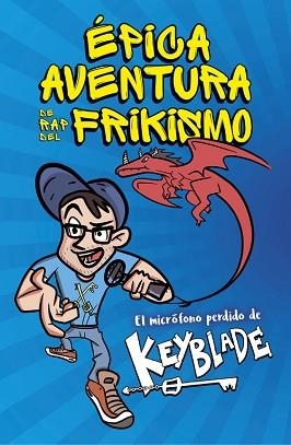 ÉPICA AVENTURA DE RAP DEL FRIKISMO. EL MICRÓFONO PERDIDO DE KEYBLADE | 9788420485812 | KEYBLADE | Llibreria Aqualata | Comprar libros en catalán y castellano online | Comprar libros Igualada
