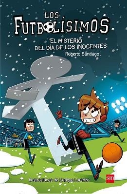 FUTBOLÍSIMOS 11 EL MISTERIO DEL DIA DE LOS INOCENT | 9788467591972 | SANTIAGO, ROBERTO | Llibreria Aqualata | Comprar libros en catalán y castellano online | Comprar libros Igualada